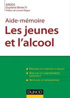 Couverture du livre « Aide-mémoire ; les jeunes et l'alcool ; prévenir les conduites à risque » de Guylaine Benec'H aux éditions Dunod