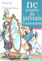 Couverture du livre « Ne m'appelez plus grochouchou » de Joly/Besse Fanny/Chr aux éditions Casterman