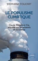 Couverture du livre « Le populisme climatique ; Claude Allègre et Cie, enquête sur les ennemis de la science » de Stephane Foucart aux éditions Denoel