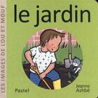 Couverture du livre « Les images de Lou et Mouf : le jardin » de Jeanne Ashbe aux éditions Ecole Des Loisirs