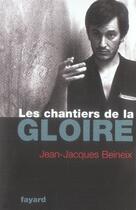 Couverture du livre « Les chantiers de la gloire » de Beineix-J.J aux éditions Fayard