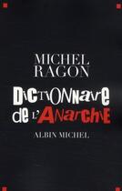 Couverture du livre « Dictionnaire de l'anarchie » de Michel Ragon aux éditions Albin Michel