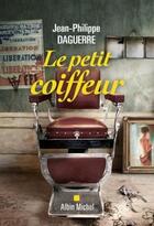 Couverture du livre « Le petit coiffeur » de Jean-Philippe Daguerre aux éditions Albin Michel