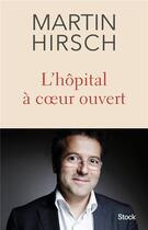 Couverture du livre « L'hôpital à coeur ouvert » de Martin Hirsch aux éditions Stock
