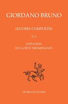 Couverture du livre « Oeuvres complètes. Tomes V/1 et V/2 : Expulsion de la bête triomphante » de Bruno/Giordano aux éditions Belles Lettres