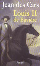 Couverture du livre « Louis II de Bavière ou Le roi foudroyé » de Jean Des Cars aux éditions Perrin