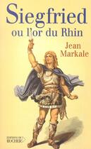 Couverture du livre « Siegfried ou l'or du rhin » de Jean Markale aux éditions Rocher