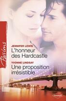 Couverture du livre « L'honneur des Hardcastle ; une proposition irrésistible » de Yvonne Lindsay et Jennifer Lewis aux éditions Harlequin