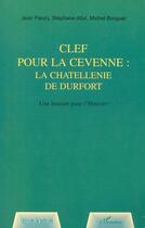 Couverture du livre « CLEF POUR LA CEVENNE : LA CHATELLENNIE DE DURFORT : Une histoire pour l'Histoire » de Michel Burguet et Stéphane Allut aux éditions Editions L'harmattan