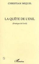 Couverture du livre « La quete de l'exil - pratique de l'exil » de Christian Miquel aux éditions Editions L'harmattan