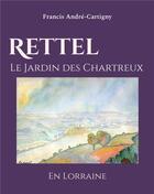 Couverture du livre « Rettel le Jardin des Chartreux en Lorraine » de Andre-Cartigny F. aux éditions Books On Demand