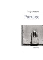 Couverture du livre « Partage » de Francois Pelletier aux éditions Books On Demand