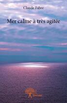 Couverture du livre « Mer calme à très agitée » de Claude Fabre aux éditions Edilivre