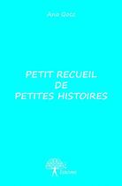 Couverture du livre « Petit recueil de petites histoires » de Ana Qocz aux éditions Edilivre