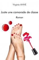 Couverture du livre « Juste une camarade de classe » de Virginie Anne aux éditions Edilivre