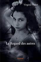 Couverture du livre « Le regard des autres » de Virginie Cadot aux éditions Edilivre