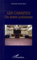 Couverture du livre « Les caraïtes ; un autre judaïsme » de Emanuela Trevisan-Semi aux éditions L'harmattan