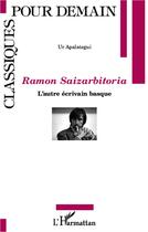 Couverture du livre « Ramon Saizarbitoria ; l'autre écrivain basque » de Ur Apalategui aux éditions L'harmattan