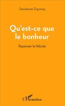 Couverture du livre « Qu'est ce que le bonheur ; repenser la félicité » de Dieudonne Zognong aux éditions L'harmattan