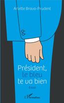 Couverture du livre « Président, le bleu te va bien » de Arlette Bravo-Prudent aux éditions L'harmattan