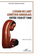 Couverture du livre « Essor de l'art chrétien congolais ; entre 1920 et 1960 » de Masina Inana H. aux éditions L'harmattan