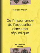 Couverture du livre « De l'importance de l'éducation dans une république » de Horace Mann et Eugene Guerlin De Guer et Edouard Laboulaye aux éditions Epagine