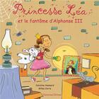 Couverture du livre « Princesse Léa et le fantôme d'Alphonse III » de Gilles Corre et Caroline Hesnard aux éditions Balivernes