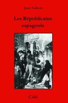 Couverture du livre « Les Républicains espagnols » de Jose Cubero aux éditions Éditions Cairn