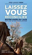 Couverture du livre « Laissez vous réconcilier : Notre-Dame du Laus, refuge de réconciliation » de  aux éditions Emmanuel