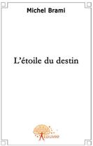 Couverture du livre « L'étoile du destin » de Michel Brami aux éditions Edilivre