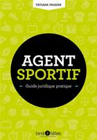 Couverture du livre « Agent sportif ; guide juridique pratique » de Tatiana Vassine aux éditions Enrick B.