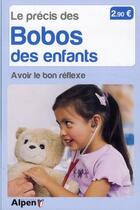 Couverture du livre « Le precis des bobos des enfants. avoir le bon reflexe » de Julien Christine aux éditions Alpen