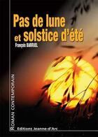 Couverture du livre « Pas de lune et solstice d'ete » de Francois Barruel aux éditions Jeanne D'arc