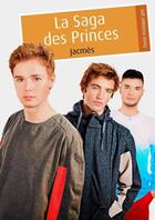 Couverture du livre « La saga des princes » de Jacmes aux éditions Textes Gais