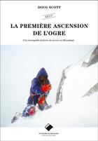 Couverture du livre « La première ascension de l'ogre ; une incroyable histoire de survie en Himalaya » de Doug Scott aux éditions Editions Du Mont-blanc