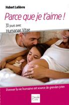 Couverture du livre « Parce que je t'aime ! 31 jours avec Humanae Vitae » de Hubert Lelievre aux éditions Peuple Libre