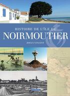 Couverture du livre « Histoire de l'île de Noirmoutier » de Johan Vincent aux éditions Geste