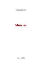 Couverture du livre « Muse au » de Marine Fieyre aux éditions Unicite
