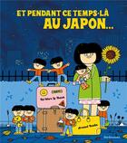 Couverture du livre « Et pendant ce temps-là au Japon... » de Arnaud Boutin et Tai-Marc Le Thanh aux éditions Sarbacane