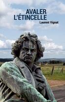 Couverture du livre « Avaler l'étincelle » de Laurent Vignat aux éditions La Remanence