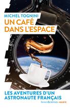 Couverture du livre « Un café dans l'espace ; les aventures d'un astronaute français » de Michel Tognini aux éditions Humensciences
