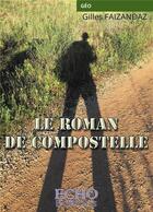 Couverture du livre « Le roman de Compostelle » de Faizandaz Gilles aux éditions Echo Editions