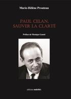 Couverture du livre « Paul Celan, sauver la clarté » de Marie-Helene Prouteau aux éditions Unicite