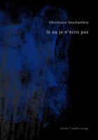 Couverture du livre « Là où je n'écris pas » de Christiane Veschambre aux éditions Isabelle Sauvage