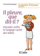 Couverture du livre « Il pleure, que dit-il ? ; décoder enfin le langage caché des bébés » de Priscilla Dunstan aux éditions Lattes