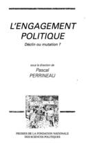 Couverture du livre « L'engagement politique ; déclin ou mutation ? » de Pascal Perrineau aux éditions Presses De Sciences Po