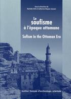Couverture du livre « Le soufisme à l'époque ottomane ; sufism in the ottoman era » de Catherine Mayeur-Jaouen et Rachida Chih aux éditions Ifao