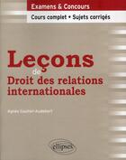 Couverture du livre « Lecons de droit des relations internationales. cours complet et sujets corriges » de Gautier-Audebert A. aux éditions Ellipses