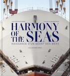 Couverture du livre « Harmony of the seas ; naissance d'un geant des mers » de Yves Rochcongar et Bernard Biger aux éditions La Martiniere