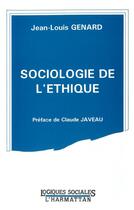 Couverture du livre « Sociologie de l'ethique » de Jean-Louis Genard aux éditions L'harmattan